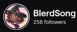 BlerdSong's Twitch logo and follower count (258). Logo is a cartoon style picture of a black femme presenting person with a long curly hair wearing a witch hat. Image links to BlerdSong's Twitch page.