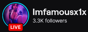 ImFamousX1X's Twitch logo and follower count (3.3k). Logo is a picture of a woman with black to white ombre hair, under purple lighting. Image links to ImFamousX1X's Twitch page.