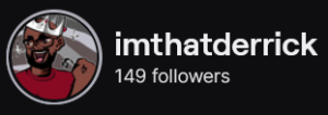 ImThatDerrick's Twitch logo and follower count (149). Logo is a cartoon of a bald black manwearing a red shirt and a silver crown. Image links to ImThatDerrick's Twitch page.
