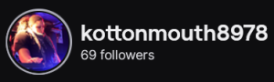 KottonMouth8978's Twitch logo and follower count (69). Logo is a light skinned black woman with blonde braids pulled into a ponytail, standing over a keyboard piano.
Image links to KottonMouth8978's Twitch page.
