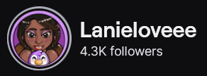 LanieLoveee's Twitch logo and follower count (4.3k). Logo is a cartoon of a black woman with medium length dark brown hair and a light purple penguin plushie.
Image links to LanieLoveee's Twitch page.
