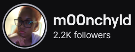 MoonChyld's Twitch logo and follower count (2.2k). Logo is a picture of a black woman with long reddish-brown hair, pulled into a ponytail, and glasses. Image links to MoonChyld's Twitch page.