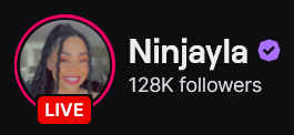 Ninjayla's Twitch logo and follower count (128k). Logo is a picture of a smiling black woman with braids in a high ponytail. Image links to Ninjayla's Twitch page.
