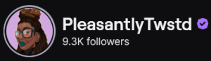 PleasantlyTwstd's Twitch logo and follower count (9.3k). Logo is a cartoon style picture of a black woman with brown locs, half up in a bun, with green glasses and lips. Image links to PleasantlyTwstd's Twitch page.
