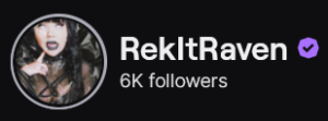 RekItRaven's Twitch logo and follower count (6k). Logo is a picture of a black femme presenting person with milky contact lenses, long black curly hair, and a mesh top that shows skin. (They're my homie) Image links to RekItRaven's Twitch page.
