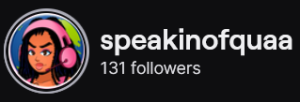 SpeakinOfQuaa's Twitch logo and follower count (131). Logo is a cartoon style picture of a black woman with locs/braids wearing pink headphones. Image links to SpeakinOfQuaa's Twitch page.