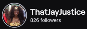ThatJayJustice's Twitch logo and follower count (826). Logo is a picture of a smiling black woman with long curly dark brown hair. She's cosplaying Wonder Woman.
Image links to ThatJayJustice's Twitch page.