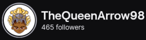 TheQueenArrow98's Twitch logo and follower count (465). Logo is a cartoon style picture of a black woman with an elaborate silver and gold crown. Image links to TheQueenArrow98's Twitch page.