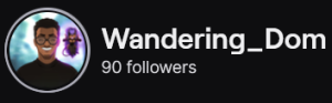 Wandering_Dom's Twitch logo and follower count (90). Logo is a cartoon style picture of a smiling black man with glasses. Image links to Wandering_Dom's Twitch page.