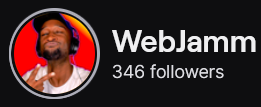 WebJamm's Twitch logo and follower count (346). Logo is a picture of a black man with a baseball cap and headphones, making the peace sign.
Image links to WebJamm's Twitch page.